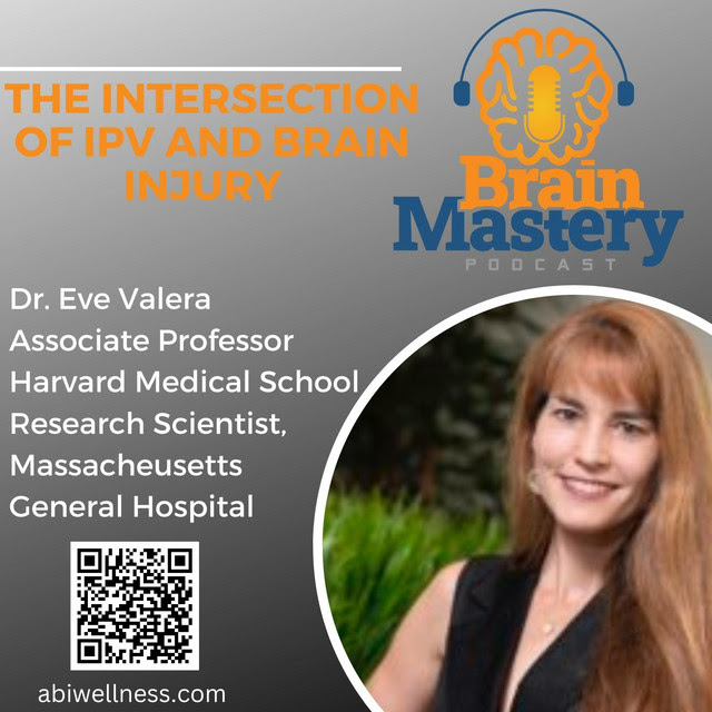 Brain Mastery: Episode 109 – Dr. Eve Valera – The Intersection of IPV and Brain Injury